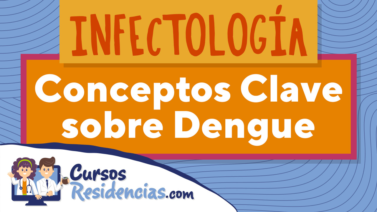 Infectología: Conceptos Clave sobre Dengue