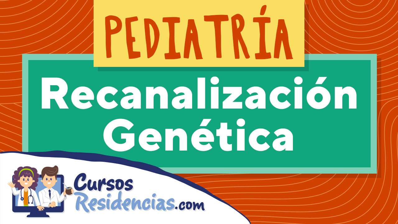 Pediatría: Recanalización Genética